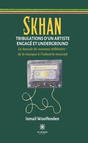 Skhan - Tribulations d’un artiste engag et underground La bascule du nouveau mill naire : de la musique l’industrie musicale【電子書籍】 Ismail Woolfenden