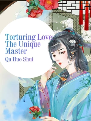 Torturing Love: The Unique Master Volume 2【電子書籍】[ Qu Huoshui ]