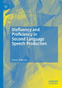 Disfluency and Proficiency in Second Language Speech Production【電子書籍】 Simon Williams