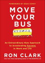 Move Your Bus An Extraordinary New Approach to Accelerating Success in Work and Life【電子書籍】 Ron Clark