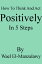 How To Think And Act Positively In 5 Steps