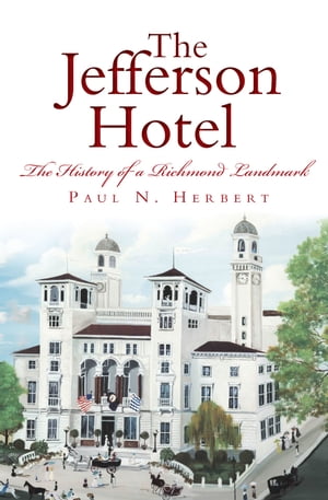 The Jefferson Hotel: The History of a Richmond Landmark