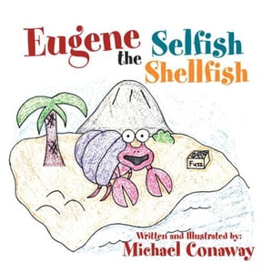 Eugene the Selfish Shellfish【電子書籍】 Michael Conaway