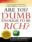 Are You Dumb Enough to Be Rich? The Amazingly Simple Way to Make Millions in Real Estate【電子書籍】[ G. William BARNETT ]