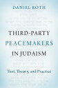 Third-Party Peacemakers in Judaism Text, Theory, and Practice【電子書籍】 Daniel Roth