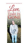 Love, Time Is Gone【電子書籍】[ Joseph Bartley Haltom III ]