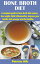 Bone Broth Diet A complete guide to bone broth diet recipes; lose weight, fight inflammation, improve your health, look younger and liveŻҽҡ[ Patricia Hills ]