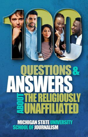 100 Questions and Answers About the Religiously Unaffiliated