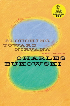 Slouching Toward Nirvana New Poems【電子書籍】[ Charles Bukowski ]
