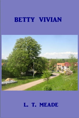 Betty Vivian【電子書籍】[ L. T. Meade ]