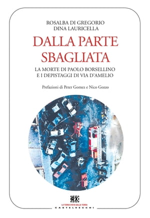 Dalla parte sbagliata La morte di Paolo Borsellino e i depistaggi di via D’Amelio