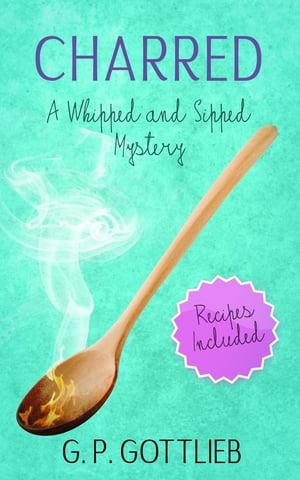 Charred: A Whipped and Sipped Mystery