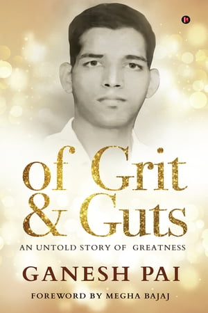 ŷKoboŻҽҥȥ㤨of Grit & Guts An Untold Story of GreatnessŻҽҡ[ Ganesh Pai ]פβǤʤ297ߤˤʤޤ