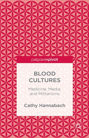 Blood Cultures: Medicine, Media, and Militarisms