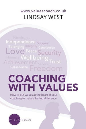 Coaching with Values How to Put Values at the Heart of Your Coaching to Make a Lasting Difference.Żҽҡ[ Lindsay West ]