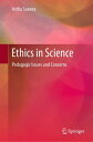 Ethics in Science Pedagogic Issues and Concerns【電子書籍】 Astha Saxena
