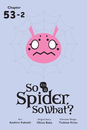 So I'm a Spider, So What?, Chapter 53.2