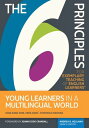 The 6 Principles for Exemplary Teaching of English Learners : Young Learners in a Multilingual World【電子書籍】 Vera Savic