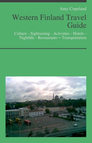 Western Finland Travel Guide: Culture - Sightseeing - Activities - Hotels - Nightlife - Restaurants ? Transportation【電子書籍】[ Amy Copeland ]