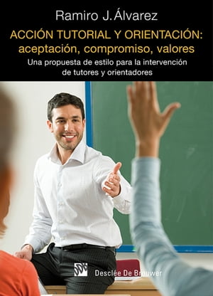 Acci?n tutorial y orientaci?n: aceptaci?n, compromiso, valores Una propuesta de estilo para la intervenci?n de tutores y orientadores