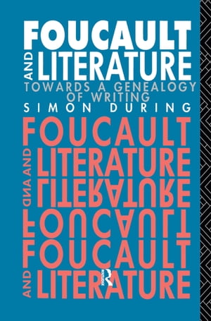 Foucault and Literature Towards a Genealogy of WritingŻҽҡ[ Simon During ]