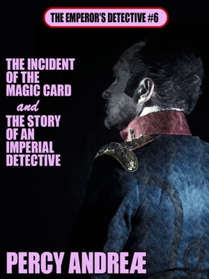 The Incident of the Magic Card and the Story of an Imperial DetectiveŻҽҡ[ Percy Andreae ]
