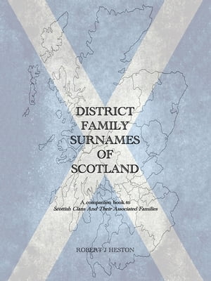 ŷKoboŻҽҥȥ㤨District Family Surnames of Scotland A Companion Book to Scottish Clans and Their Associated FamiliesŻҽҡ[ Robert J Heston ]פβǤʤ452ߤˤʤޤ