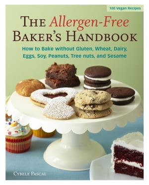 The Allergen-Free Baker's Handbook 100 Vegan Recipes [A Baking Book]【電子書籍】[ Cybele Pascal ]