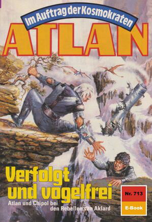 Atlan 713: Verfolgt und vogelfrei Atlan-Zyklus 