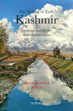 The Making of Early Kashmir Landscape and Identity in the Rajatarangini【電子書籍】[ Shonaleeka ..