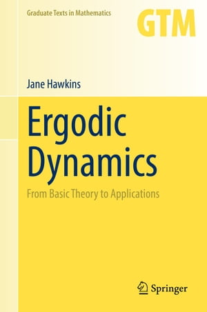 Ergodic Dynamics From Basic Theory to Applications【電子書籍】[ Jane Hawkins ]