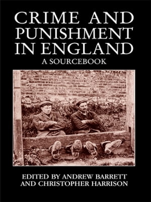 Crime and Punishment in England A Sourcebook【電子書籍】