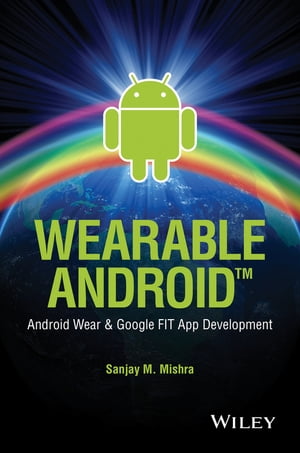 楽天楽天Kobo電子書籍ストアWearable Android Android Wear and Google FIT App Development【電子書籍】[ Sanjay M. Mishra ]