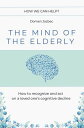 The Mind of the Elderly: How to Recognize and Respond to a Loved One's Cognitive...