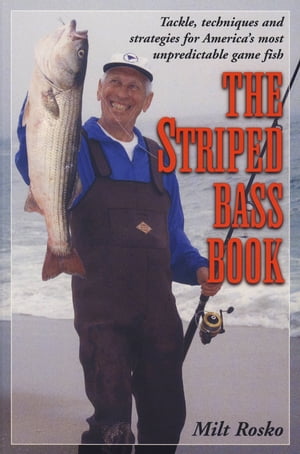 The Striped Bass Book Tackle, Techniques and Strategies for America 039 s Most Unpredictable Game Fish【電子書籍】 Milt Rosko