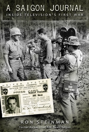 A Saigon Journal Inside Television's First War【電子書籍】[ Ron Steinman ]