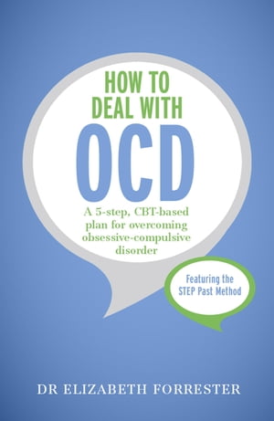 How to Deal with OCD A 5-step, CBT-based plan for overcoming obsessive-compulsive disorder