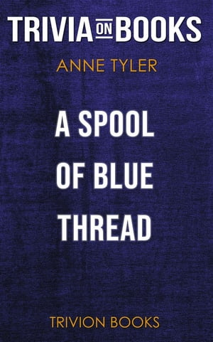 A Spool of Blue Thread by Anne Tyler (Trivia-On-Books)【電子書籍】[ Trivion Books ]