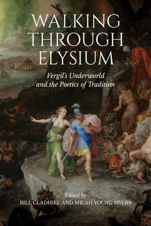 楽天楽天Kobo電子書籍ストアWalking through Elysium Vergil’s Underworld and the Poetics of Tradition【電子書籍】