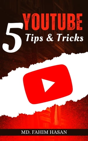 5 Youtube Tips & Tricks【電子書籍】[ Md. Fahim Hasan ]