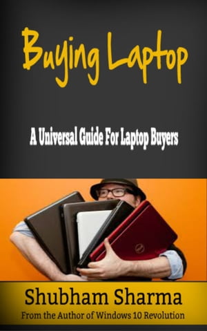 Buying Laptop: A Universal Guide for Laptop Buye