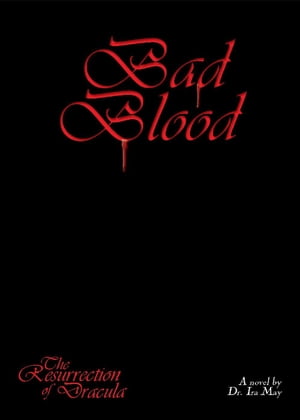 Bad Blood THE RESURRECTION OF DRACULA, #3【電子書籍】[ Dr. Ira May ]