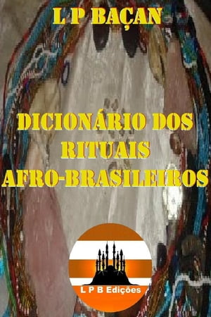 Dicion?rio dos Rituais Afro-BrasileirosŻҽҡ[ L P Ba?an ]