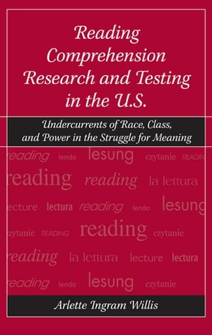 Reading Comprehension Research and Testing in the U.S. Undercurrents of Race, Class, and Power in the Struggle for Meaning【電..