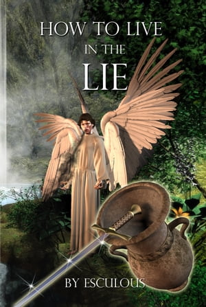 How To Live In The Lie【電子書籍】[ Esculous ]