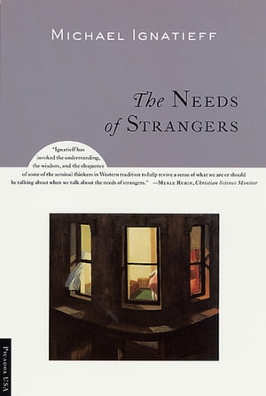 The Needs of Strangers【電子書籍】[ Michael Ignatieff ]