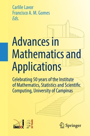 Advances in Mathematics and Applications Celebrating 50 years of the Institute of Mathematics, Statistics and Scientific Computing, University of Campinas【電子書籍】