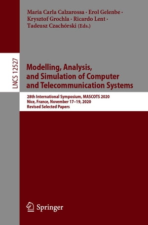 Modelling, Analysis, and Simulation of Computer and Telecommunication Systems 28th International Symposium, MASCOTS 2020, Nice, France, November 17?19, 2020, Revised Selected PapersŻҽҡ