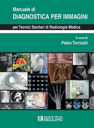 Manuale di Diagnostica per Immagini per Tecnici Sanitari di Radiologia Medica