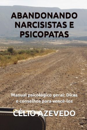 Abandonando Narcisistas E Psicopatas - Manual Psicológico Geral